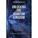 Unlocking the Quantum Kingdom: Explore the Intersection of Faith and Quantum Science to Realize Your Spiritual Potential and Life Purpose!