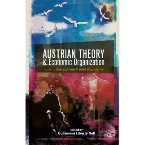 Austrian Theory and Economic Organization: Reaching Beyond Free Market Boundaries