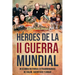 Héroes de la II Guerra Mundial: Descubra historias extraordinarias de valor, sacrificio y coraje