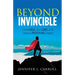 Beyond Invincible: Live Large, Live Long and Leave a Profound Legacy