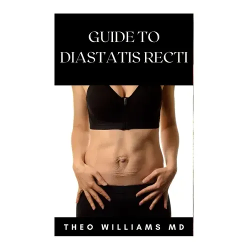 Guide to Diastatis Recti: The Effective Guide To Prevent Or Heal Abdominal Weakness And Seperation