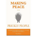 Making Peace with Prickly People: Transforming Relationships by Loving God, Self, and Others