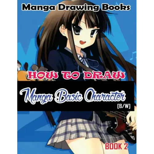 Manga Drawing Books How to Draw Manga Basic Characters Book 2: Learn Japanese Manga Eyes And Pretty Manga Face