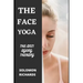 Face Yoga: The Anti Ageing Therapy