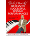Bob Marks' 88 Keys to Successful Singing Performances: Audition Advice From One of America's Top Vocal Coaches