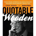 Quotable Wooden: Words of Wisdom, Preparation, and Success By and About John Wooden, College Basketball's Greatest Coach