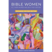 Bible Women: All Their Words and Why They Matter: Expanded Second Edition