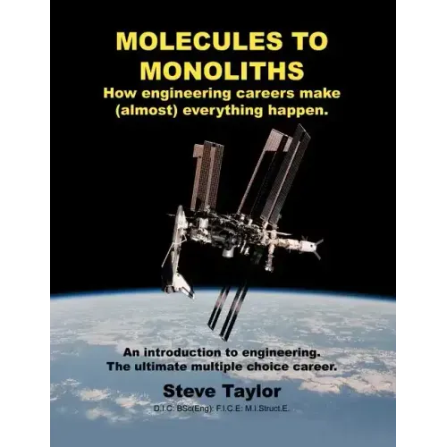 Molecules to Monoliths How Engineering Careers Make (Almost) Everything Happen.: An Introduction to Engineering. the Ultimate Multiple Choice Career.