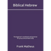 Biblical Hebrew - The beginner's workbook & grammar for group and private study