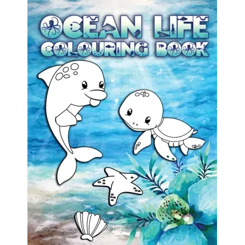 Ocean Life Colouring Book: Perfect For Kids Ages 2-6: Cute Gift Idea for Toddlers, Colouring Pages for Ocean and Sea Creature Loving Kids