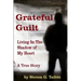 Grateful Guilt: Living in the Shadow of My Heart