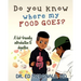 Do You Know Where My Food Goes?: A Kid-Friendly Introduction to Digestion