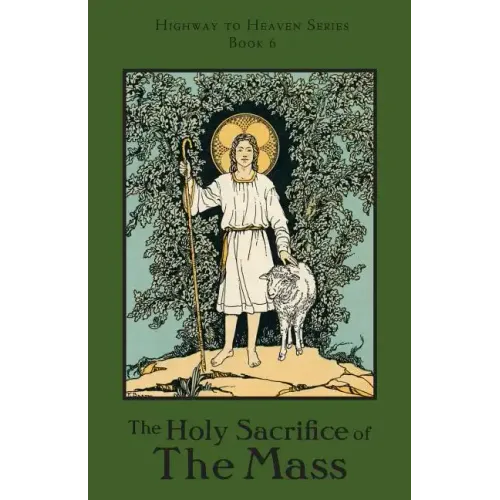 The Holy Sacrifice of the Mass: Highway to Heaven Series