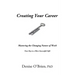 Creating Your Career: Mastering the Changing Nature of Work - Your Key to a More Successful Life