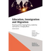 Education, Immigration and Migration: Revisiting and Re-Imagining Policy, Leadership and PRAXIS for a Changing World