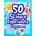 50 Science Experiments To Do At Home: The Step by Step Guide for Budding Scientists ! Awesome Science Experiments for Kids ages 5+ STEM / STEAM projec
