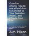 Guardian Angels: How to use a Pendulum to Connect to Your Guardian Angel ... and Change Your Life: In less than an hour, you can access