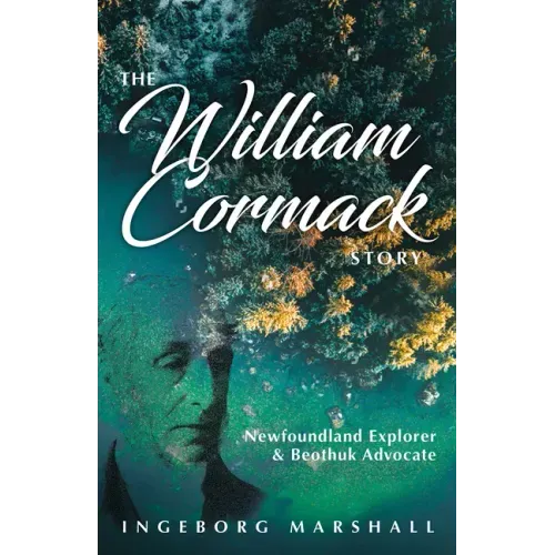 The William Cormack Story: Newfoundland Explorer and Beothuk Advocate