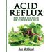 Acid Reflux: How To Treat Acid Reflux: How To Prevent Acid Reflux