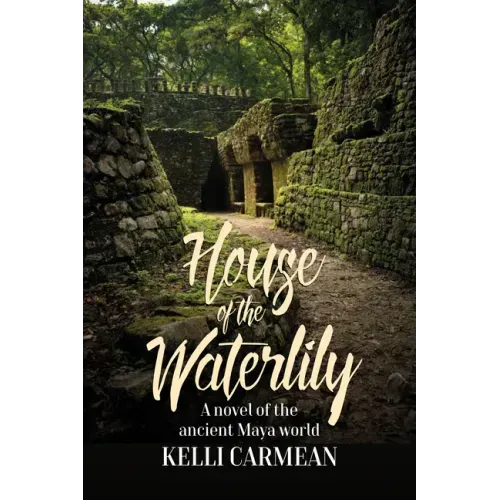 House of the Waterlily: A Novel of the Ancient Maya World