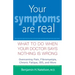 Your Symptoms Are Real: What to Do When Your Doctor Says Nothing Is Wrong