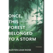 Once, This Forest Belonged to a Storm