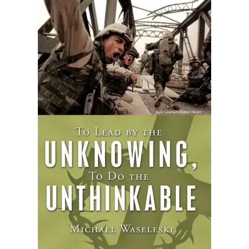 To Lead by the Unknowing, To Do the Unthinkable