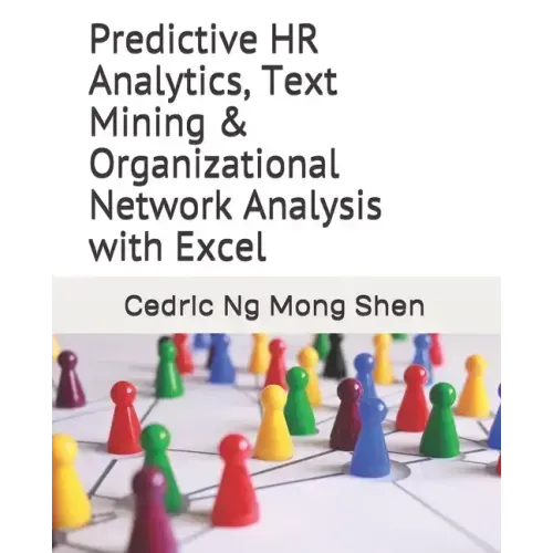 Predictive HR Analytics, Text Mining & Organizational Network Analysis with Excel