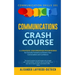 Communications Crash Course: 11 Strategic Conversation Frameworks for Everyday Scenarios to Enhance Your Conversations and Confidence