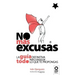 No más excusas: La guía definitiva para conseguir todo lo que te propongas