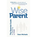 Wise Parent: The Essential Guide to Raising a Child