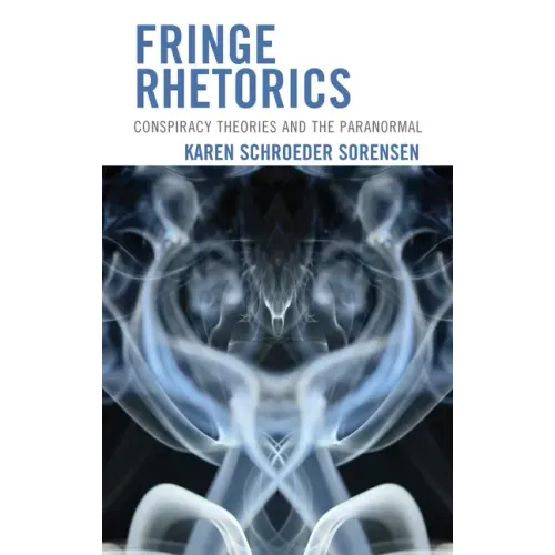 Fringe Rhetorics: Conspiracy Theories and the Paranormal