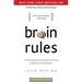 Brain Rules (Updated and Expanded): 12 Principles for Surviving and Thriving at Work, Home, and School