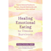 Healing Emotional Eating for Trauma Survivors: Trauma-Informed Practices to Nurture a Peaceful Relationship with Your Emotions, Body, and Food