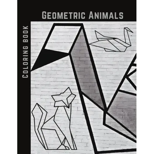 Geometric Animals Coloring Book: Cute and Relaxing, Creative Coloring Book of Easy Designs For Kids, Teens & Adults
