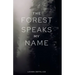 The Forest Speaks My Name