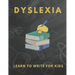 Dyslexia Learn to Write for Kids: Over 100 More Games and Activities to Teach Your Child to Write and solution problem