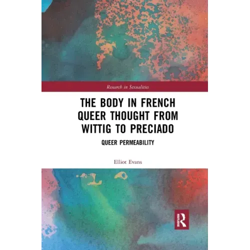 The Body in French Queer Thought from Wittig to Preciado: Queer Permeability