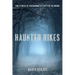 Haunted Hikes: Real Life Stories of Paranormal Activity in the Woods