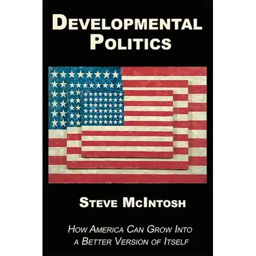 Developmental Politics: How America Can Grow Into a Better Version of Itself