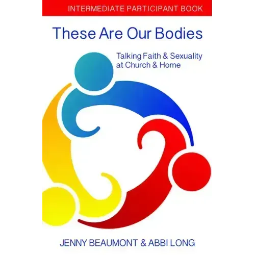 These Are Our Bodies: Intermediate Participant Book: Talking Faith & Sexuality at Church & Home