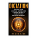 Dictation: Dictate Your Writing - Write Over 1,000,000 Words A Year Without Breaking A Sweat! (Writing Habits, Write Faster, Prod