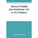 History of Trinidad (First Period) from 1781 to 1813 (Volume I)