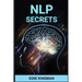 Nlp Secrets: Unveiling the Powerful Techniques of Neuro-Linguistic Programming for Personal Growth and Success (2024)