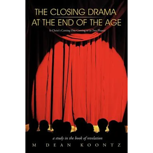 The Closing Drama at The End of The Age: Is Christ's Coming One Coming or in Two Phases?