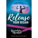 Release Your Regain: Ignite your inner power to change your body and your life