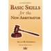 Basic Skills for the New Arbitrator, Second Edition