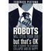 Robots Will Steal Your Job, But That's OK: how to survive the economic collapse and be happy