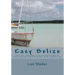 Easy Belize: How to Live, Retire, Work and Buy Property in Belize, the English Speaking Frost Free Paradise on the Caribbean Coast