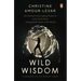 Wild Wisdom: Life Lessons from Leading Teams to Some of the Most Inhospitable Places in the World